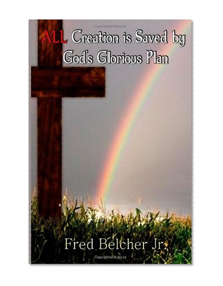 ALL Creation Saved By God's Glorious Plan