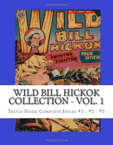 Wild Bill Hickok Collection - Vol. 1: Triple-Sized: Complete Issues #1 - #2 - #3