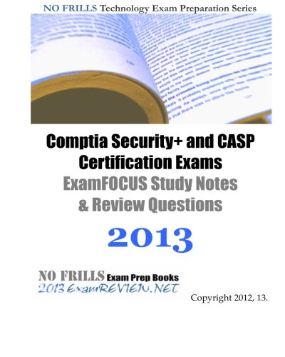 CompTIA Security+ and CASP Certification Exams ExamFOCUS Study Notes & Review Questions 2013