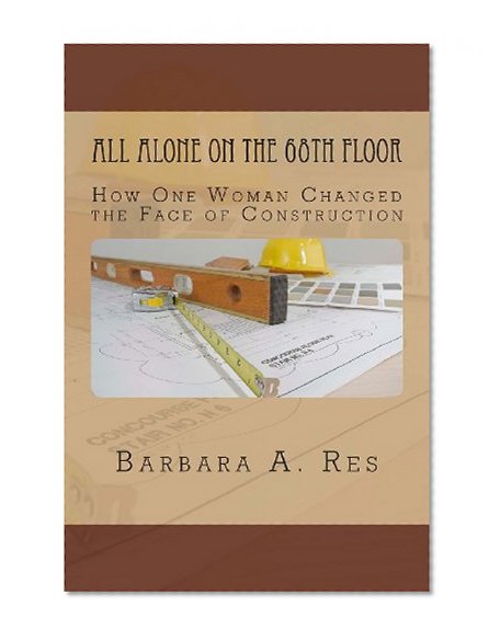 All Alone on the 68th Floor: How One Woman Changed the Face of Construction