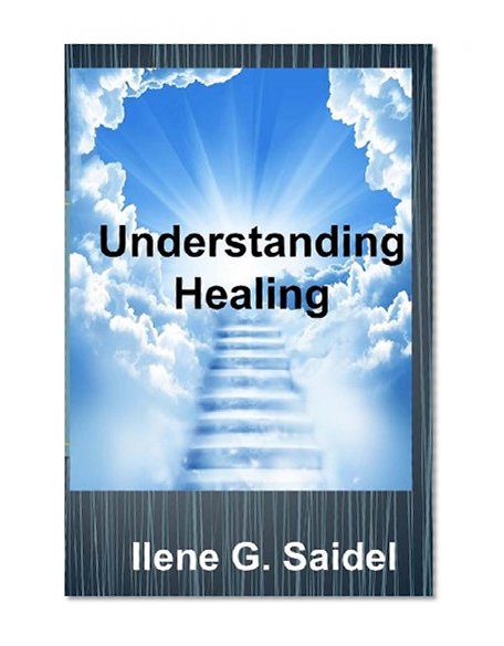 Understanding Healing: Everything You Need to Know from Fighting Symptoms to Staying Healthy