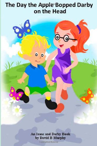 The Day the Apple Bopped Darby on the Head: How Isaac learns about gravity (Isaac and Darby)