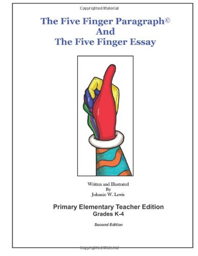 The Five Finger Paragraph:  Primary Elementary Teacher Edition (Gr. K-4)