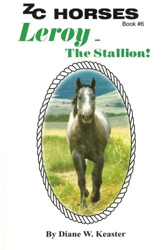 Leroy-The Stallion (ZC Horses Series) (Volume 6)