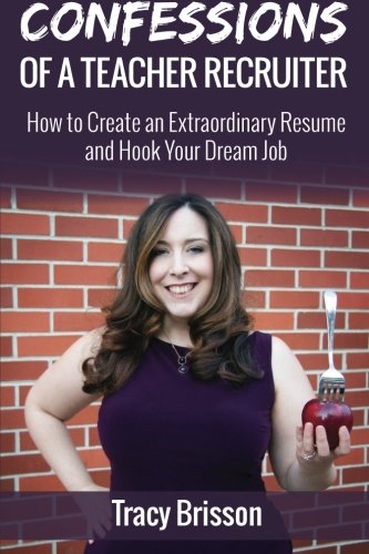 Book Cover Confessions of a Teacher Recruiter: How to Create an Extraordinary Resume and Hook Your Dream Job
