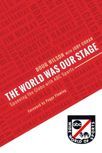 Book Cover The World Was Our Stage: Spanning the Globe with ABC Sports