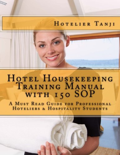 Hotel Housekeeping Training Manual with 150 SOP: A Must Read Guide for Professional Hoteliers & Hospitality Students