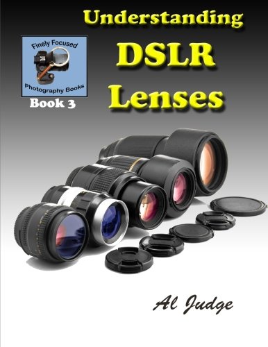 Book Cover Understanding DSLR Lenses: An Illustrated Guidebook (Finely Focused Photography Books)