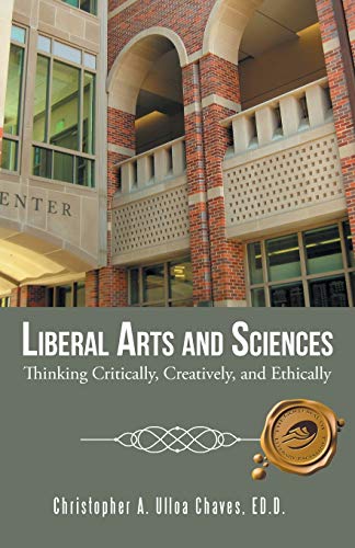 Book Cover Liberal Arts and Sciences: Thinking Critically, Creatively, and Ethically