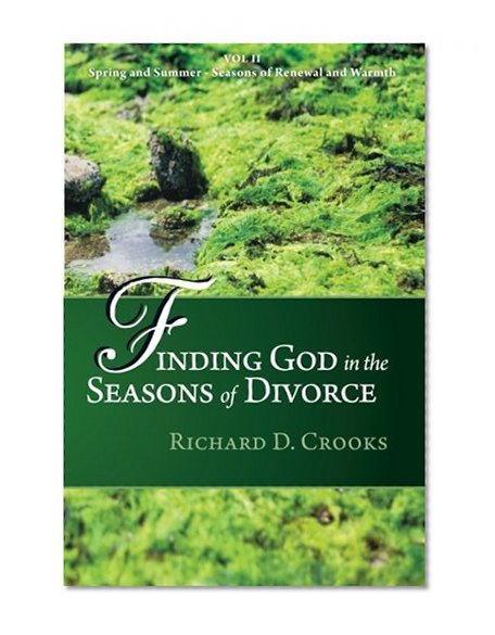 Finding God in the Seasons of Divorce: Volume 2: Spring and Summer Seasons of Renewal and Warmth