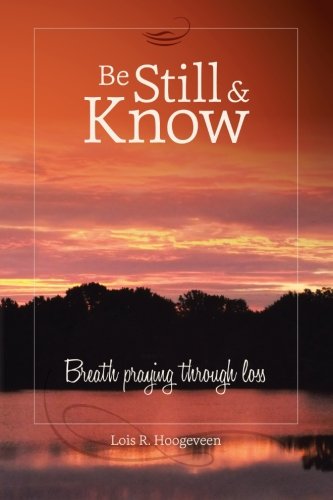 Be Still and Know: Breath praying through loss