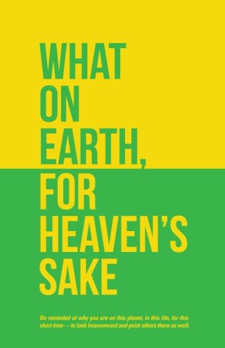 What on Earth, for Heaven's Sake