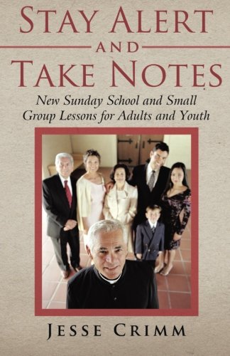 Stay Alert and Take Notes: New Sunday School and Small Group Lessons for Adults and Youth