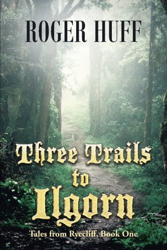 Three Trails to Ilgorn: Tales from Ryecliff, Book One