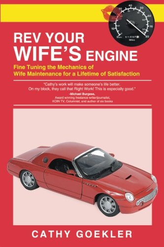 Rev Your Wifeâ€™s Engine: Fine Tuning the Mechanics of Wife Maintenance for a Lifetime of Satisfaction