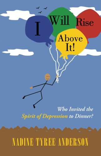I Will Rise Above It!: Who Invited the Spirit of Depression to Dinner?