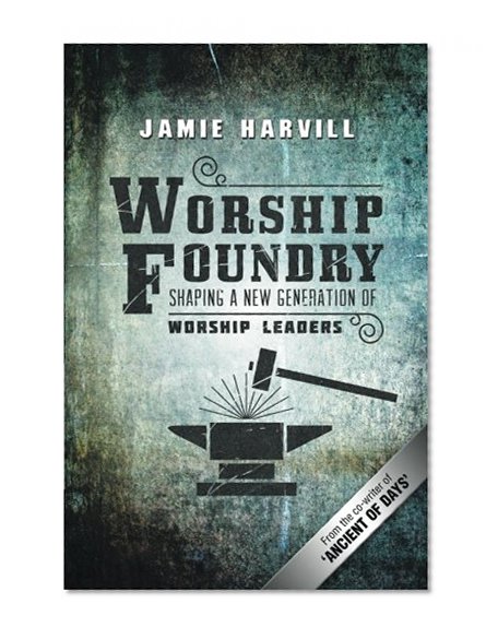 Worship Foundry: Shaping a New Generation of Worship Leaders