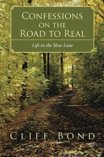 Confessions on the Road to Real: Life in the Slow Lane