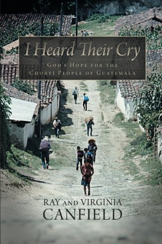 I Heard Their Cry: God's Hope for the Chortí People of Guatemala