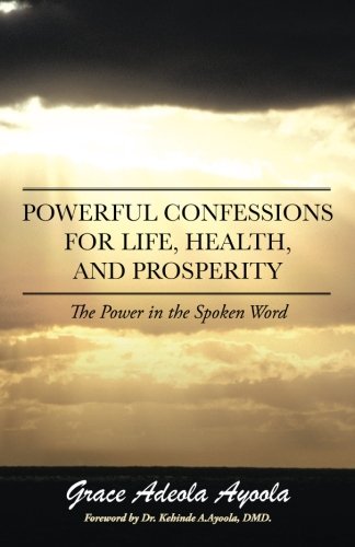 Powerful Confessions for Life, Health, and Prosperity: The Power in the Spoken Word