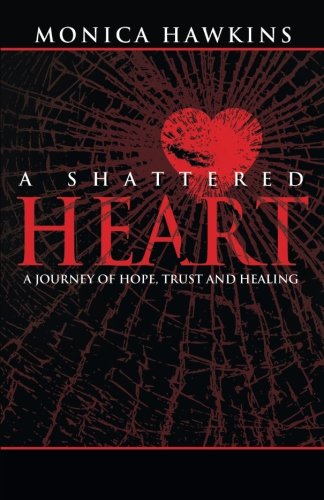 A Shattered Heart: A Journey of Hope, Trust, and Healing