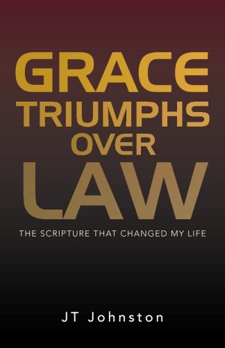 Grace Triumphs over Law: The Scripture that Changed My Life