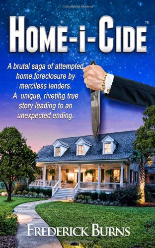 Home-i-Cide: A brutal saga of attempted home foreclosure by merciless lenders. A unique, riveting true story leading to an unexpected ending.