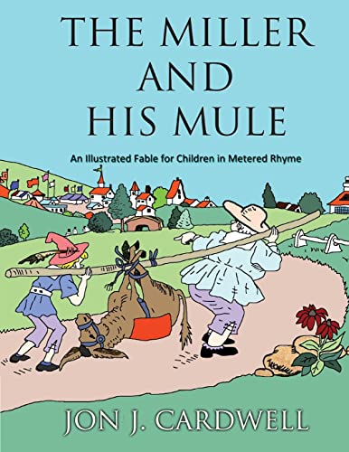 The Miller and His Mule: An Illustrated Fable for Children in Metered Rhyme