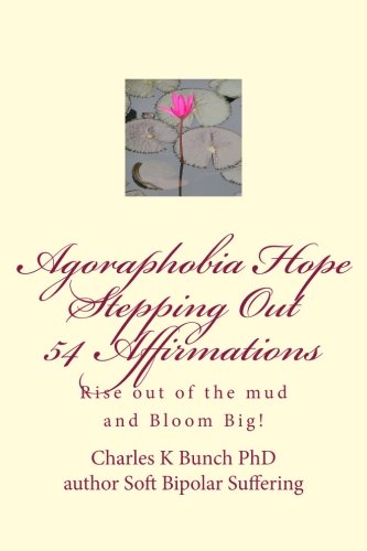 Agoraphobia Hope Stepping Out 54 Affirmations: Rise up out of the mud and bloom big! (Hope, 54 Affirmations)