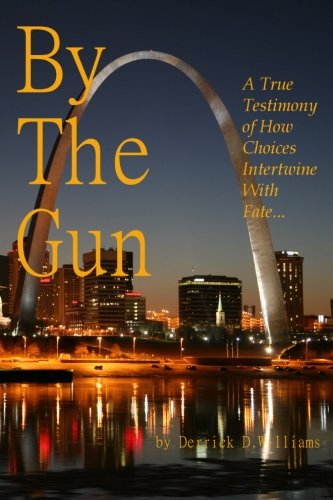 By The Gun: A True Testimony of How Choices Intertwine With Fate