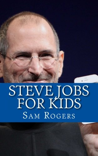 Book Cover Steve Jobs for Kids: A Biography of Steve Jobs Just for Kids!