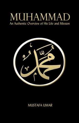 Muhammad: An Authentic Overview of His Life and Mission