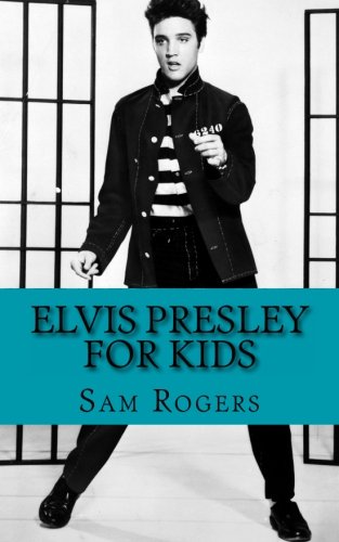 Book Cover Elvis Presley for Kids: A Biography of Elvis Presley Just for Kids!
