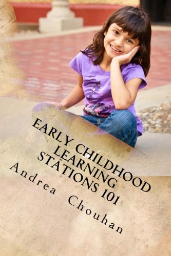 Early Childhood Learning Stations 101: A Guide for Creating and Implementing Academic Learning Through Centers and Stations