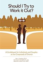Book Cover Should I Try to Work It Out?: A Guidebook for Individuals and Couples at the Crossroads of Divorce