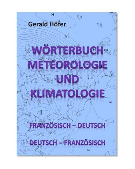 WÃ¶rterbuch Meteorologie und Klimatologie, FranzÃ¶s.-Deutsch / Deutsch-FranzÃ¶s. (German Edition)