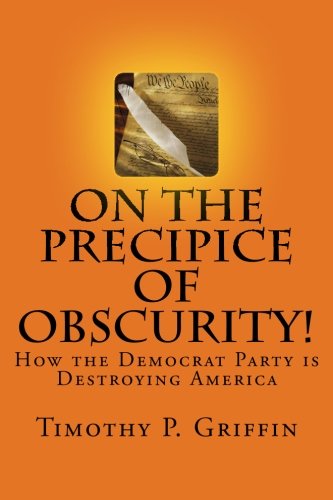 On the Precipice of Obscurity!: How the Democrat Party is Destroying America