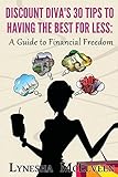 Discount Diva's 30 Tips to Having the Best for Less: A Guide to Financial Freedom