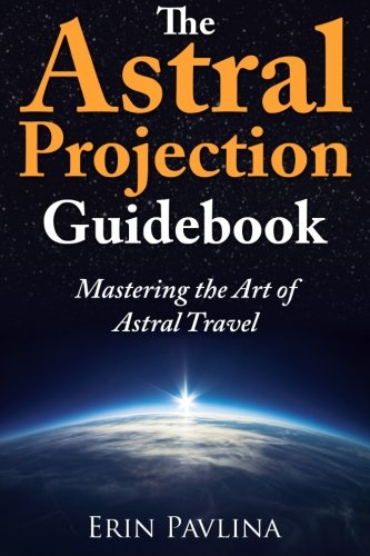 Book Cover The Astral Projection Guidebook: Mastering the Art of Astral Travel