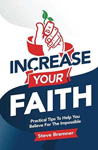 Book Cover Increase Your Faith: Practical Steps To Help You Believe For The Impossible