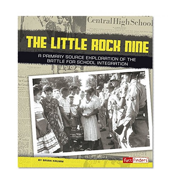 Book Cover The Little Rock Nine: A Primary Source Exploration of the Battle for School Integration (We Shall Overcome)