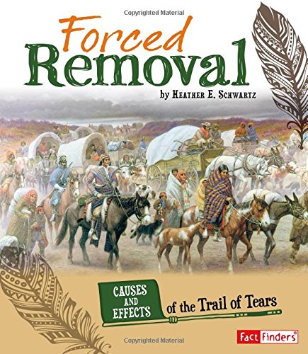 Book Cover Forced Removal: Causes and Effects of the Trail of Tears (Cause and Effect: American Indian History)