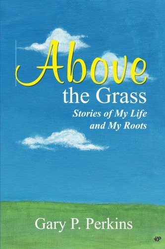 Above the Grass: Stories of My Life and My Roots