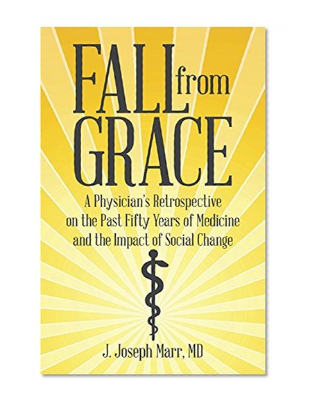 Fall from Grace: A Physician's Retrospective on the Past Fifty Years of Medicine and the Impact of Social Change