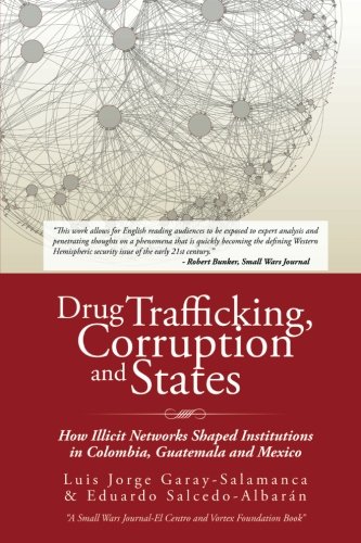 Drug Trafficking, Corruption and States: How Illicit Networks Shaped Institutions in Colombia, Guatemala and Mexico