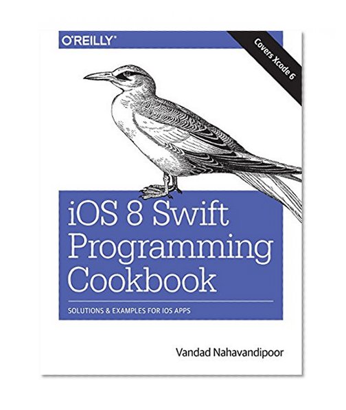 iOS 8 Swift Programming Cookbook: Solutions & Examples for iOS Apps