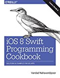 iOS 8 Swift Programming Cookbook: Solutions & Examples for iOS Apps