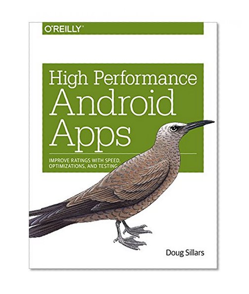 Book Cover High Performance Android Apps: Improve Ratings with Speed, Optimizations, and Testing