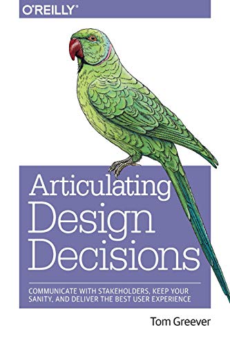 Book Cover Articulating Design Decisions: Communicate with Stakeholders, Keep Your Sanity, and Deliver the Best User Experience