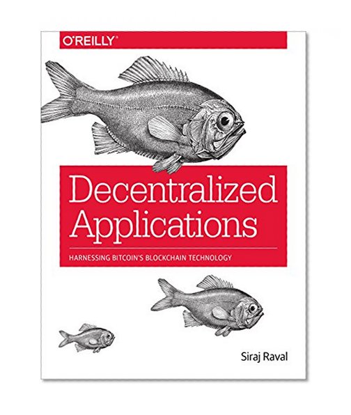 Book Cover Decentralized Applications: Harnessing Bitcoin's Blockchain Technology